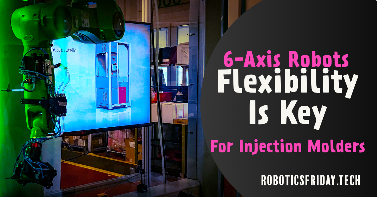 How Six-Axis Robots Boost the Value of Your Injection Molding Machine